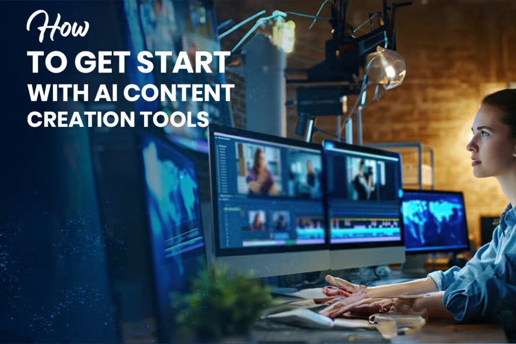 How to Get Start with AI Content Creation Tools